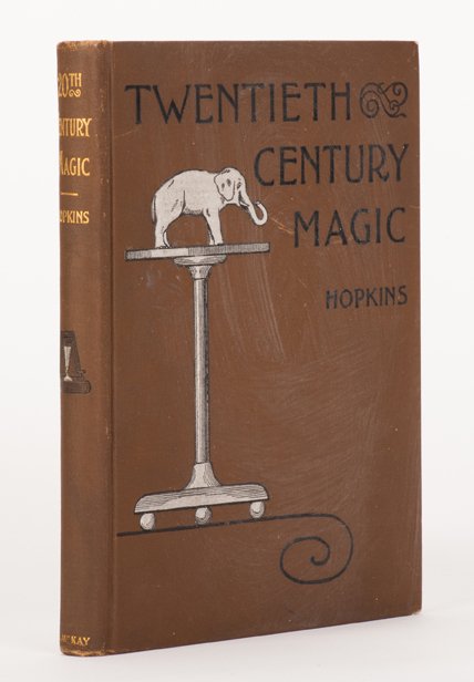 Hopkins, Nevil Monroe. Twentieth Century Magic. 1898: Hopkins, Nevil Monroe. Twentieth Century Magic: A Treatise on the Construction and Introduction of Scientific Magical Apparatus. Philadelphia: David McKay, 1898. Brown cloth with gold-stamped spine le