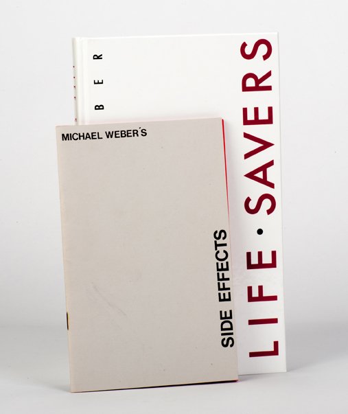 Weber, Michael. Lot of one book and one pamphlet: Weber, Michael. Lot of one book and one pamphlet. Including Life Savers (1991) and Side Effects (1984). [Washington, D.C.]: Richard Kaufman and Alan Greenberg, 1991. Pamphlet 1984. Book in white board
