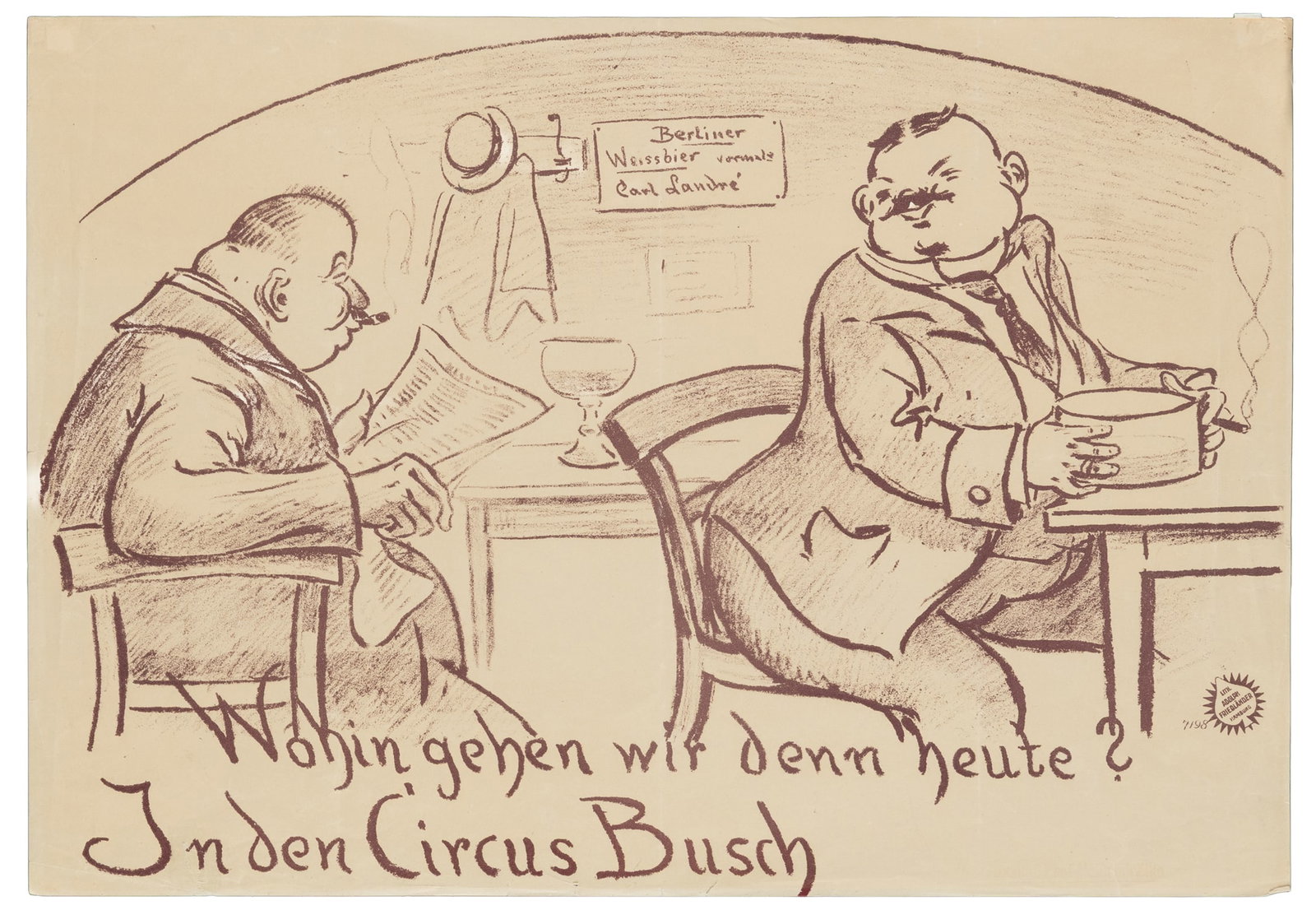 Circus Busch / Wohin gehen wit denn heute?: Circus Busch / Wohin gehen wit denn heute? Hamburg: Adolph Friedlander (no. 7198), 1921. Lithograph poster depicting two men in a pub drinking beers and smoking, captioned in German. In translation: