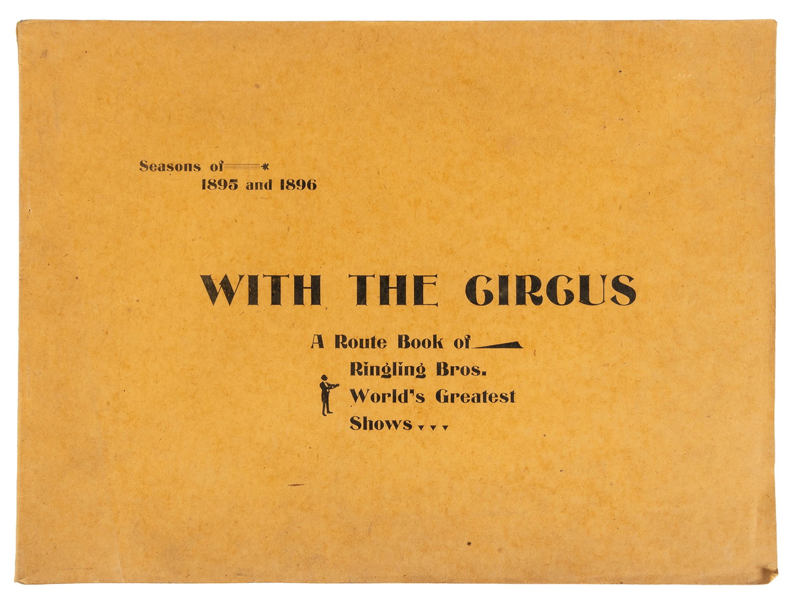 RINGLING, Alf. T. With the Circus: A Route Book of Ringling Bros. World's Greatest Shows. Seasons of: RINGLING, Alf. T. With the Circus: A Route Book of Ringling Bros. World's Greatest Shows. Seasons of 1895 and 1896. Original yellow-orange wrappers, printed in black. Illustrated throughout, including