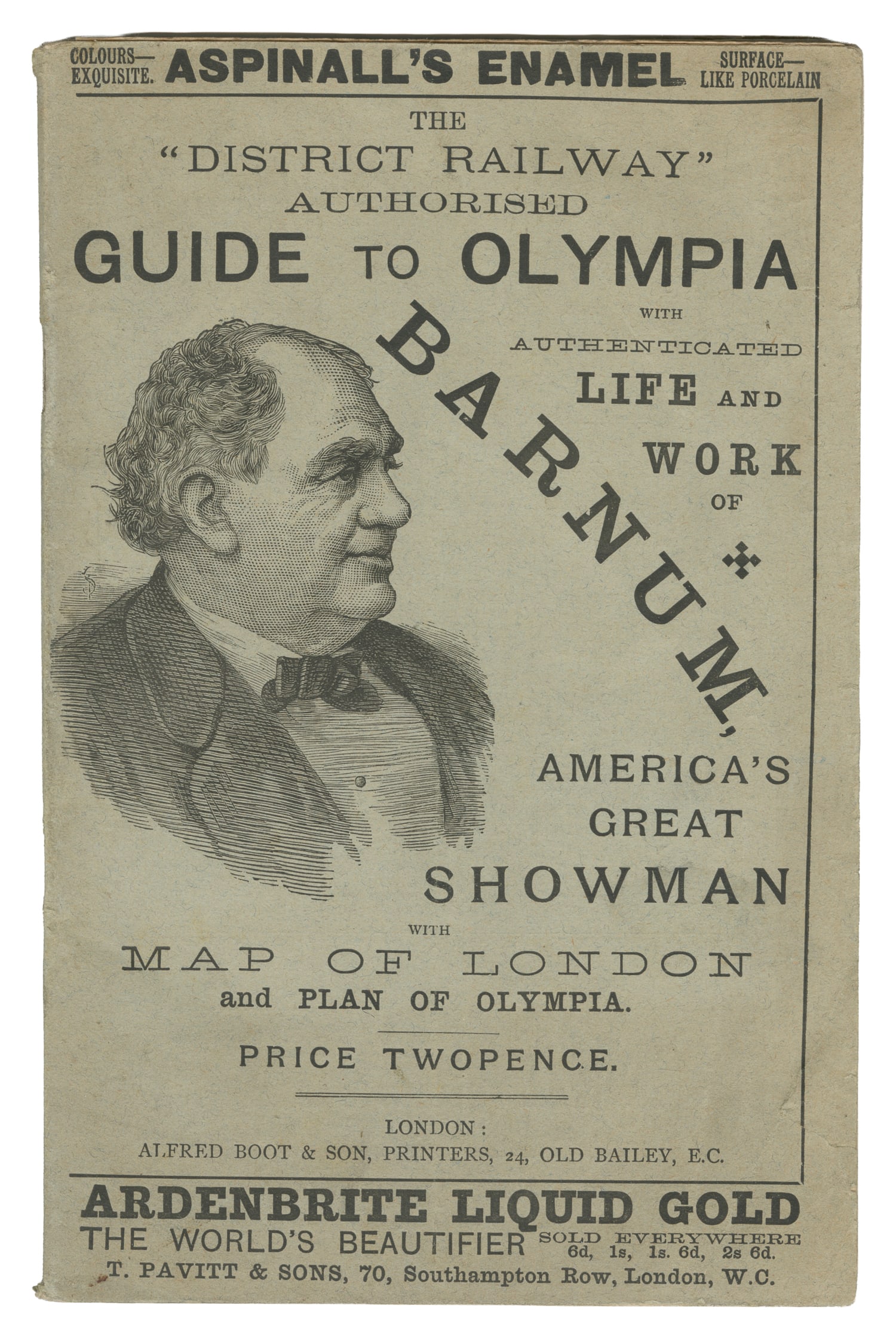 [BARNUM, P. T.]. The "District Railway" Authorised Guide to Olympia, and Authenticated Life of P. T.: [BARNUM, P. T.]. The "District Railway" Authorised Guide to Olympia, and Authenticated Life of P. T. Barnum. London: Alfred Boot and Son, Publishers, (1889). Original wrappers, stapled, with engraved