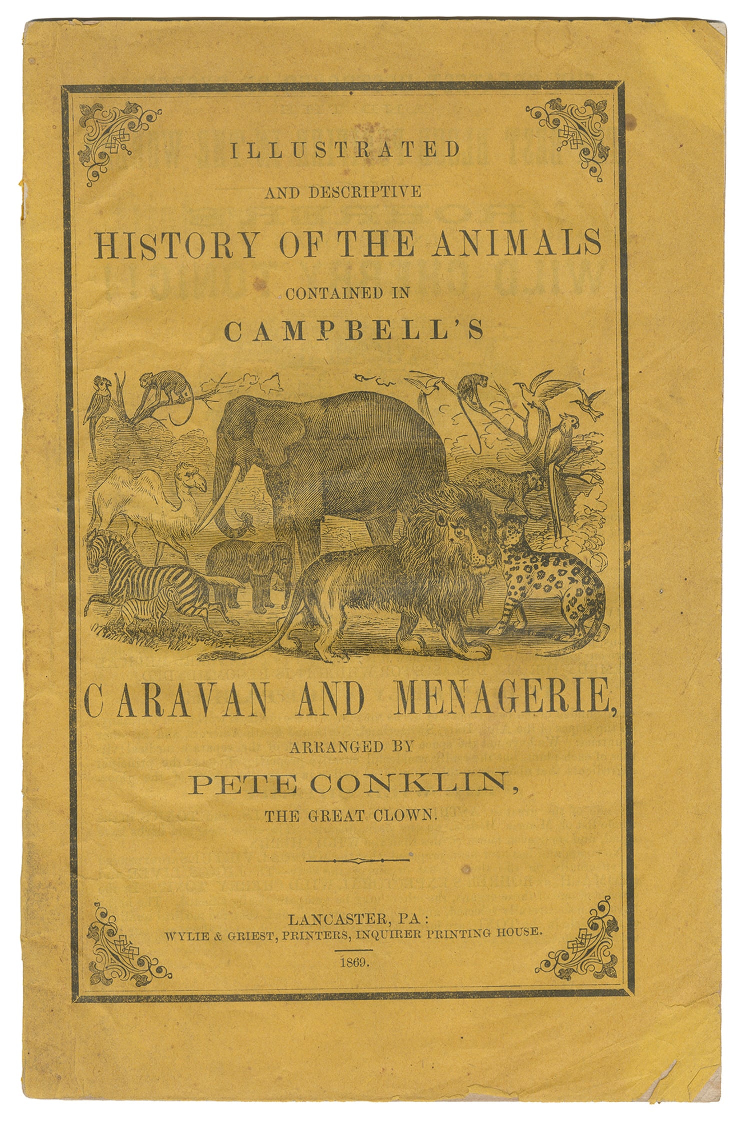 Illustrated and Descriptive History of the Aniams Contained in Campbell's Caravan and Menagerie.: Illustrated and Descriptive History of the Aniams Contained in Campbell's Caravan and Menagerie. Lancaster, Penn: Wylie & Griest, 1869. Original yellow pictorial wrappers. p. 28, [4] ads. Wood-engrave