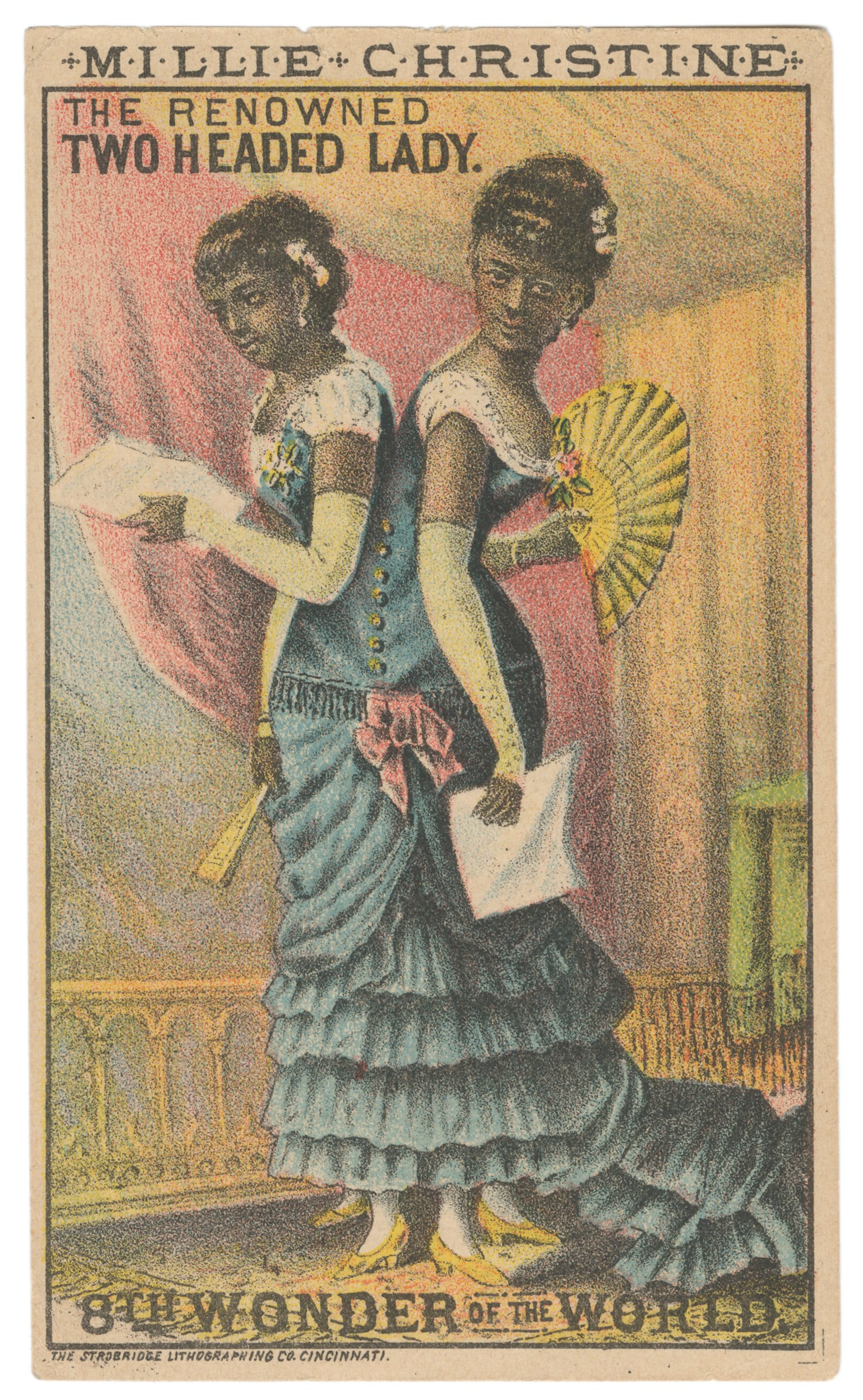 MILLIE-CHRISTINE (Millie and Christine McKoy, 1851-1912). Millie-Christine / The Renowned Two Headed: MILLIE-CHRISTINE (Millie and Christine McKoy, 1851-1912). Millie-Christine / The Renowned Two Headed Lady. Cincinnati: The Strobridge Lithographing Co., ca. 1870s. Color advertising trade card for