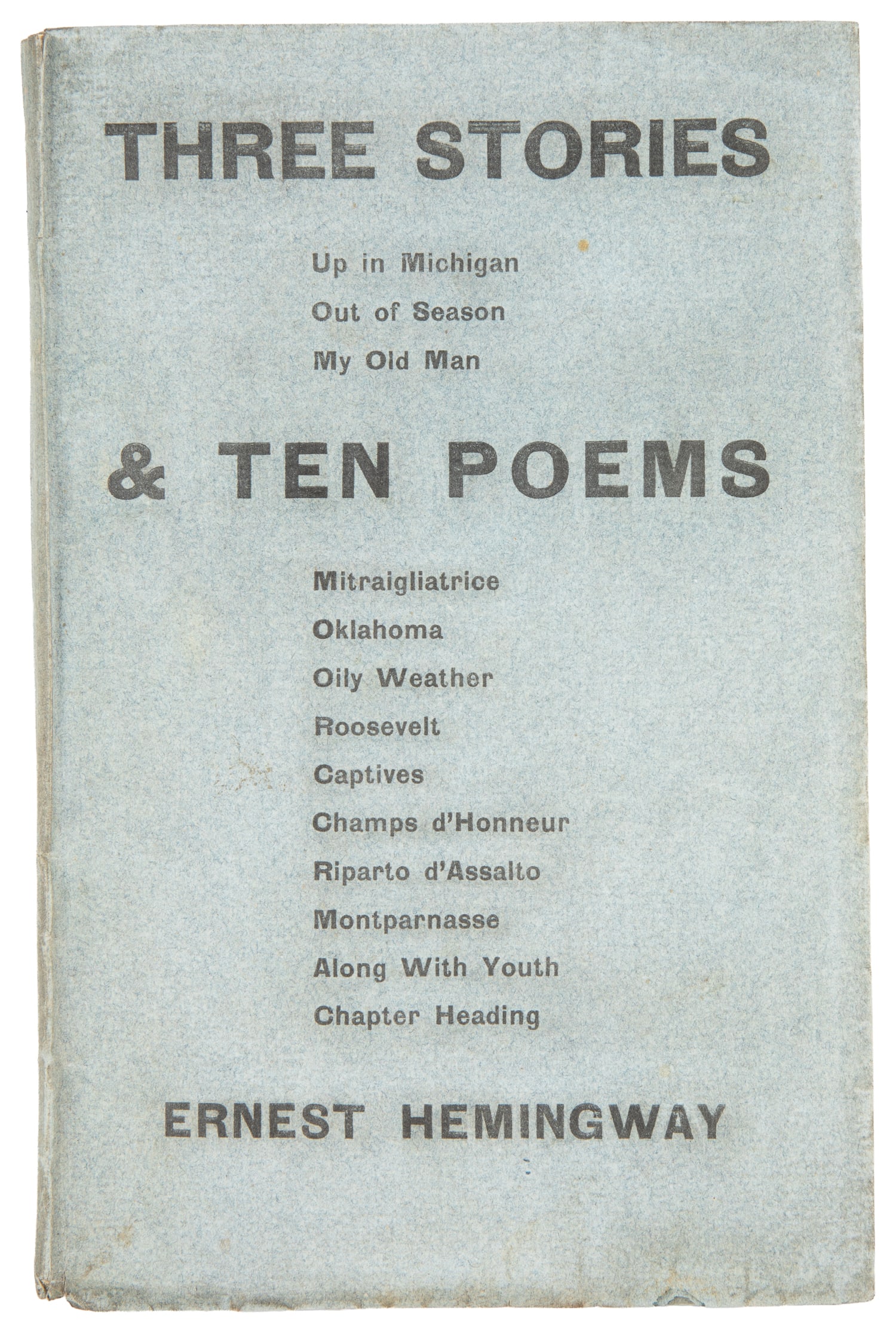 HEMINGWAY, Ernest (1899-1961). Three Stories & Ten Poems. [Paris: Contact Publishing Co., 1923].: HEMINGWAY, Ernest (1899-1961). Three Stories & Ten Poems. [Paris: Contact Publishing Co., 1923]. 12mo. [viii], 1-[56], [1, blank] pp. Publisher's printed blue wrappers. FIRST EDITION OF HEMINGWAY'S FI