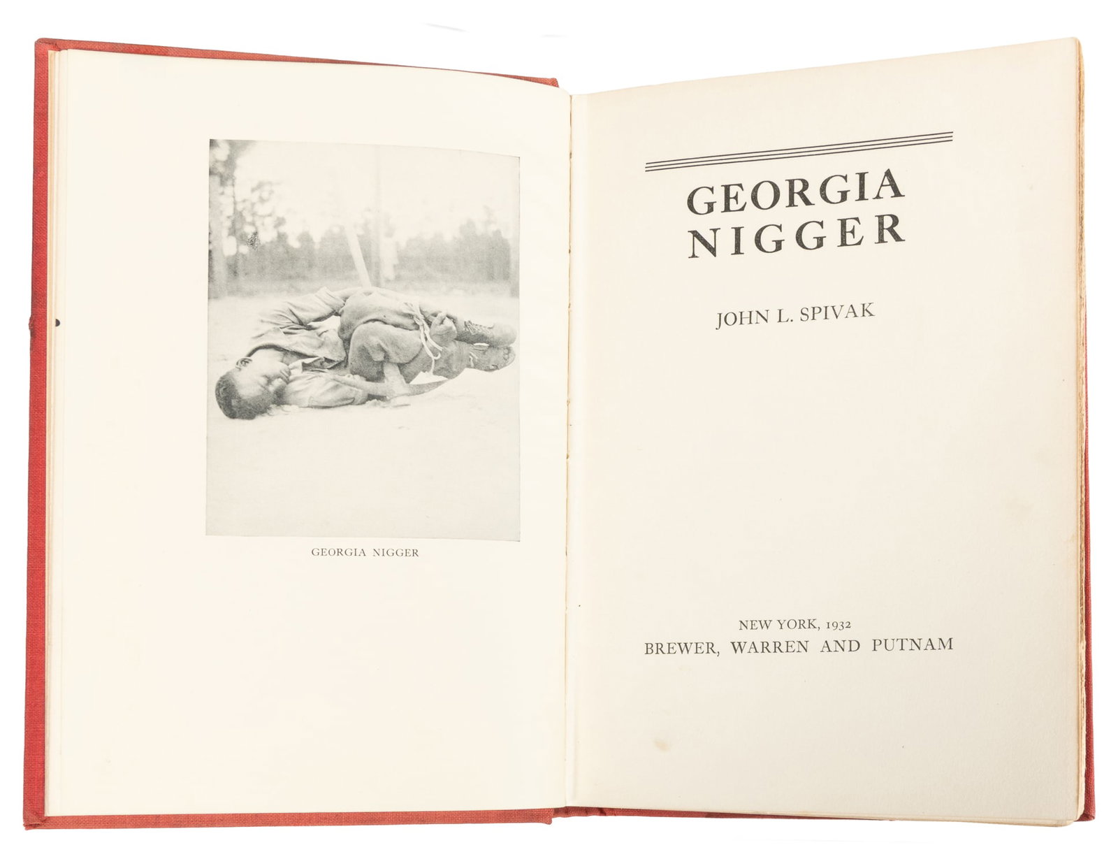 [AFRICAN AMERICANA]. SPIVAK, John L. (1897-1981). Georgia Nigger. New York: Brewer, Warren and: [AFRICAN AMERICANA]. SPIVAK, John L. (1897-1981). Georgia Nigger. New York: Brewer, Warren and Putnam, 1932. 8vo. Illustrated with frontispiece, plus fourteen inserted leaves with half-tone photograph