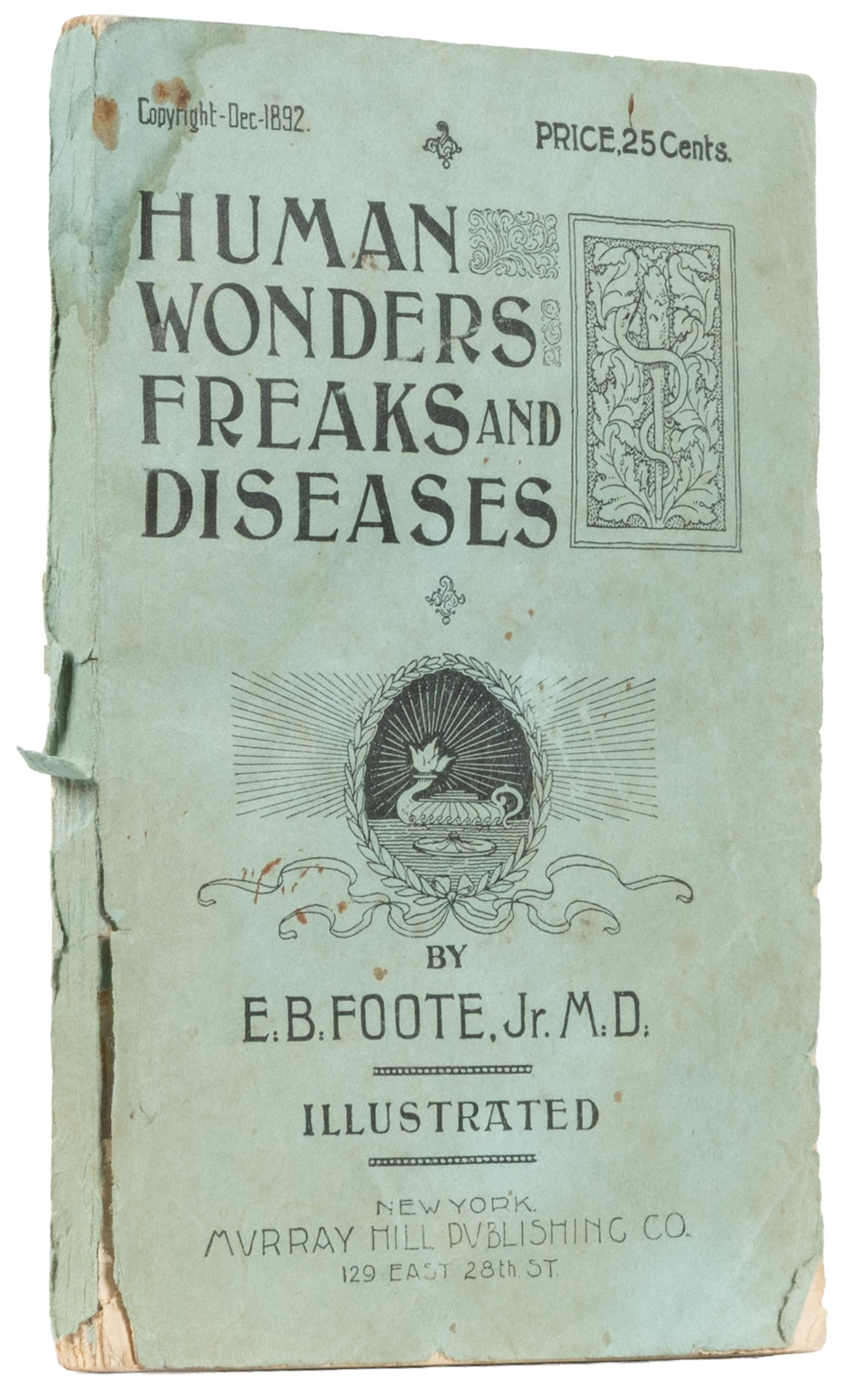FOOTE, E.B. Jr. Human Wonders Freaks and Diseases. New York: Murray Hill Publishing Co., 1892.: FOOTE, E.B. Jr. Human Wonders Freaks and Diseases. New York: Murray Hill Publishing Co., 1892. 149 pp., illustrated.