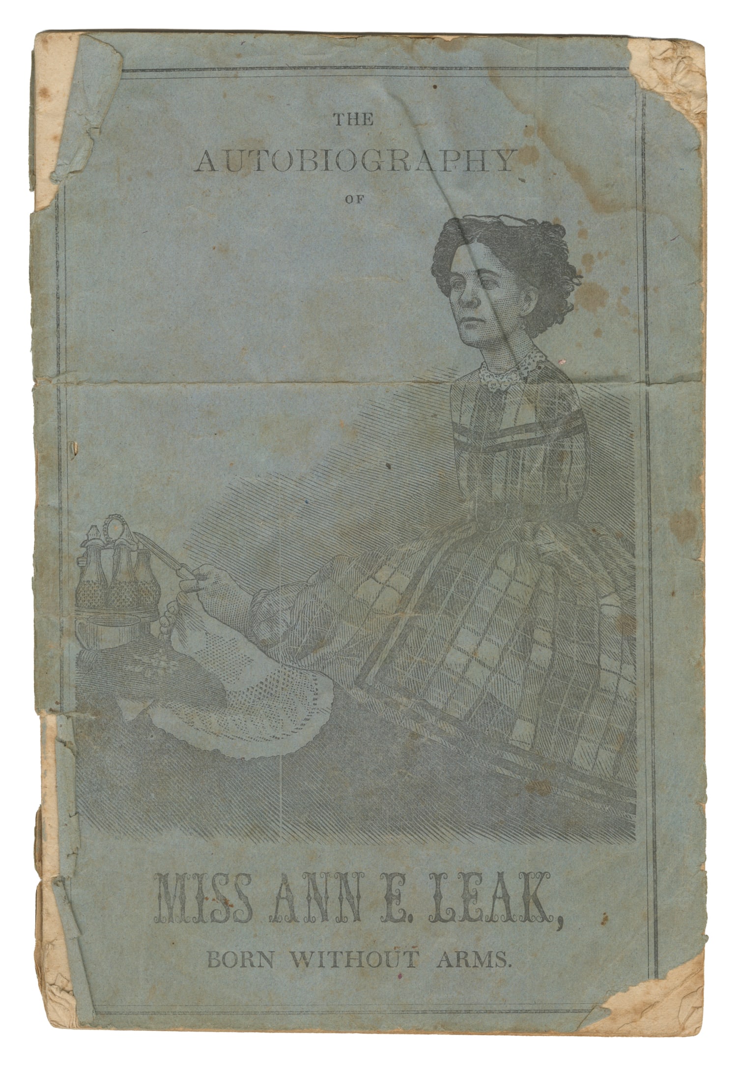 LEAK, Ann E. (1839 - 1899). The Autobiography of Miss Ann E. Leak.: LEAK, Ann E. (1839 - 1899). The Autobiography of Miss Ann E. Leak, Born Without Arms. Boston: Carleton & Carleton, ca. 1871. Original blue wrappers, sewn (covers chipped, corner losses, creases, small
