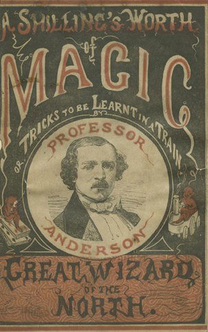 Anderson, J.H. The Fashionable Science of Parlor Magic: Anderson, John Henry. The Fashionable Science of Parlor Magic. London: Published by the Great Wizard of the North at his “Temple of Magic,” [ca. 1857]. 128th edition of Parlor Magic, 58th edition