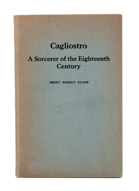 Evans, H.R. Cagliostro A Sorcerer of the Eighteenth Cen: Evans, Henry Ridgley. Cagliostro A Sorcerer of the Eighteenth Century. New York: Macoy Publishing and Masonic Supply Co., 1941. New and revised edition. Light blue printed wrappers. Frontispiece. Plat