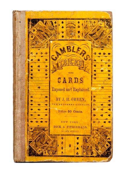 Green, JH. Gamblers’ Tricks with Cards. New York, 1850.: Green, J[onathan] H[Arrington]. Gamblers’ Tricks with Cards. New York: Dick & Fitzgerald, 1850. Yellow pictorial boards over pale cloth spine. Illustrated. 8vo. Exterior well worn, contents foxed. T