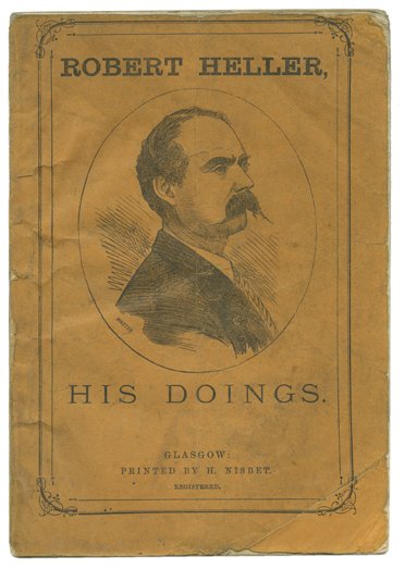 Heller. Robert Heller, His Doings. Glasgow, 1875.: Heller, Robert (William Henry Palmer). Robert Heller, His Doings. Glasgow: H. Nisbet, 1875. Orange pictorial wraps. Title page portrait repeated from cover. Full-page illustrations of many of Heller��