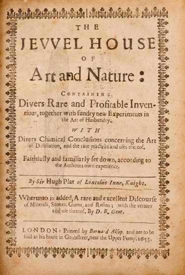 Platt, Sir Hugh. The Jewel House of Art & Nature.: Platt, Sir Hugh. The Jewel House of Art & Nature. Containing Divers Rare and Profitable Inventions, together with Sundry new Experiments in the Art of Husbandry. London: Printed by Bernard Alsop, 1653