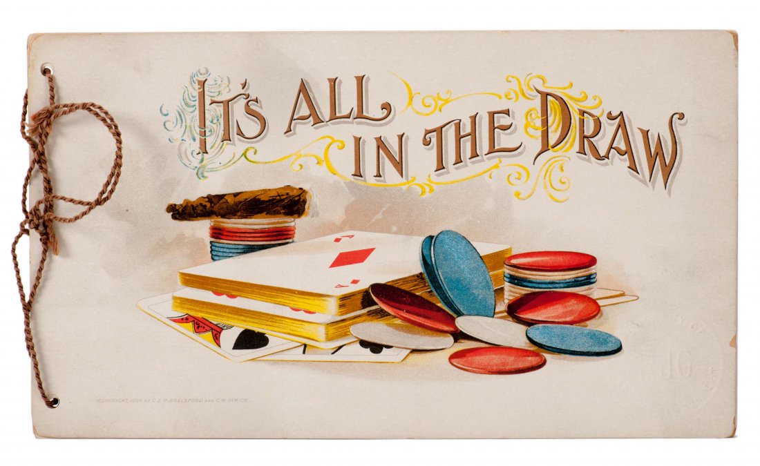 Brelsford, C.E.H. and C.W. Dimick. It’s All in the: Brelsford, C.E.H. and C.W. Dimick. It’s All in the Draw. Boston: Forbes Lithograph Mfg. Co., 1895. Advertises Russell and Morgan Playing Card Co. Fully colored lithographed panels in the publisher��