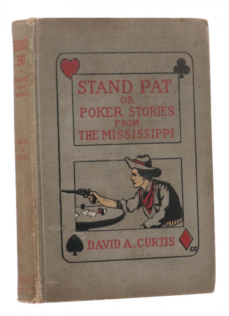 Curtis, David. Stand Pat, or Poker Stories from the: Curtis, David. Stand Pat, or Poker Stories from the Mississippi. Boston: L.C. Page, 1906. Grey pictorial cloth stamped in red and black. Frontispiece and plates by Henry Roth. 8vo. Insignificant bubbl