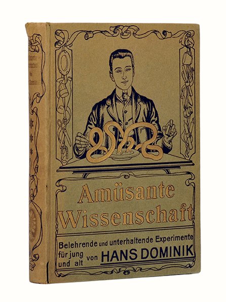 Dominik, Hans. Amüsante Wissenschaft. Stuttgart, Union: Dominik, Hans. Amüsante Wissenschaft. Stuttgart, Union Desutsche Verlagsgesellschaft, ca. 1905. Green boards stamped in black and gold. Illustrated with photographs, including several early images of
