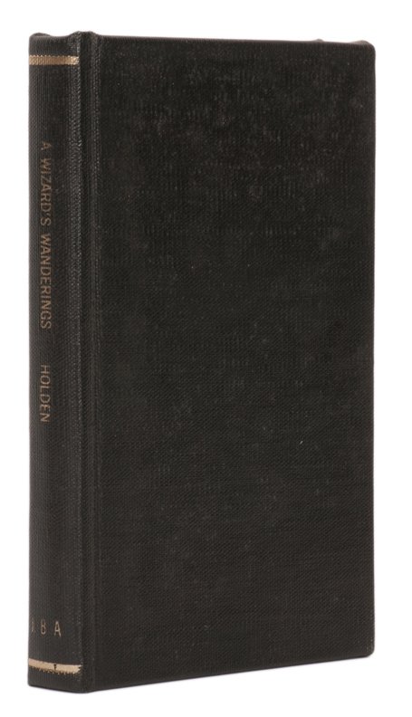 Holden, J. W., A Wizard’s Wanderings from China to Peru: Holden, John Watkins. A Wizard’s Wanderings from China to Peru. London: Dean & Son, 1886. Original printed wrappers bound in black buckram, spine gilt stamped. Portrait frontispiece. Illustrated. 8v