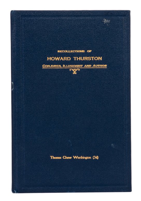 Worthington, T. C. Recollections of Howard Thurston.: Worthington, Thomas Chew. Recollections of Howard Thurston: Conjurer, Illusionist and Author. Baltimore, 1938. Blue cloth stamped in gold. Portrait frontispiece. Two plates. 8vo. Minor foxing and smal