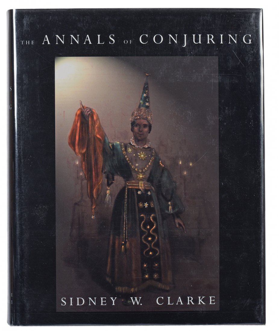 Clarke, Sidney. The Annals of Conjuring. Seattle:: Clarke, Sidney. The Annals of Conjuring. Seattle: Miracle Factory, 2001. Black cloth stamped in gold with jacket. Illustrated. 4to. Very good.