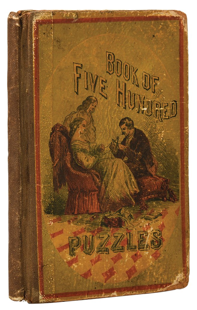 (Cremer, W.H.). The Book of 500 Curious Puzzles. New: (Cremer, W.H.). The Book of 500 Curious Puzzles. New York: Dick & Fitzgerald, 1859. Stiff color pictorial boards. Illustrated with engravings. 8vo. Ex-libris Clinton Burgess, bookplate pasted onto tit