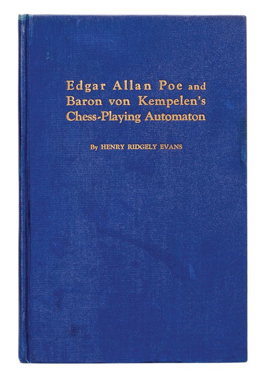 Edgar Allan Poe and Baron von Kempelen’s Chess-Playing: Evans, Henry Ridgley. Edgar Allan Poe and Baron von Kempelen’s Chess-Playing Automaton. Kenton: International Brotherhood of Magicians, 1939. Blue cloth stamped in gold. Illustrated with plates. 8vo