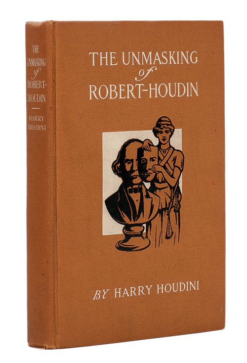 Houdini, Harry. The Unmasking of Robert-Houdin. New: Houdini, Harry. The Unmasking of Robert-Houdin. New York: The Publisher’s Printing Co., 1908. First Edition. Brown cloth stamped in white and black. Portrait frontispiece with tissue guard. Illustra