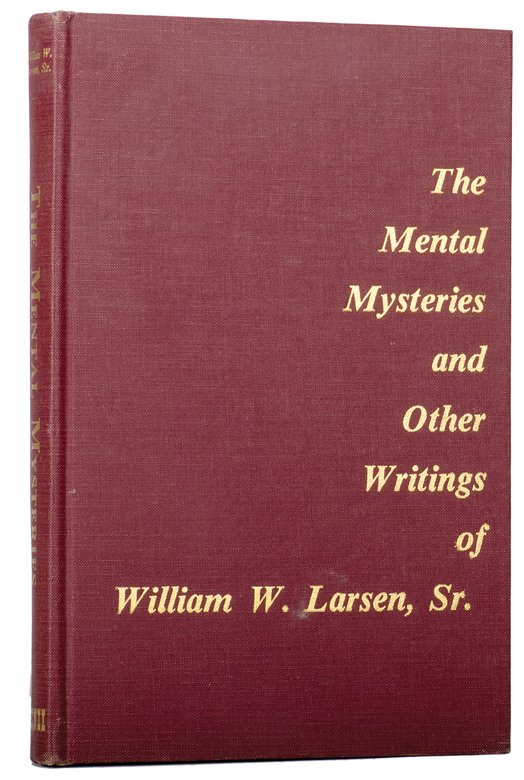 Larsen, William. The Mental Mysteries and Other: Larsen, William. The Mental Mysteries and Other Writings. Riverside: Genii Publishing Co., 1977. Maroon cloth stamped in gold. Illustrated. 8vo. Fine. Inscribed and Signed to Ed Mishell by Bill Larsen