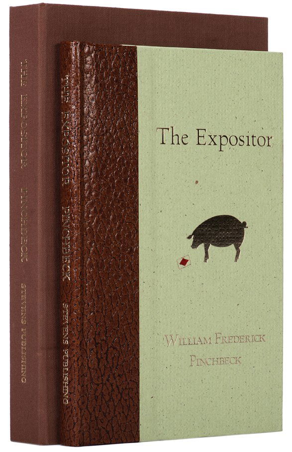 Pinchbeck, William Frederick. The Expositor. Deluxe ed.: Pinchbeck, William Frederick. The Expositor. Witchita: Stevens, 1996. Number 31 of 100 deluxe edition copies bound in paper-covered boards and leather spine, in the original custom brown cloth drop-sp