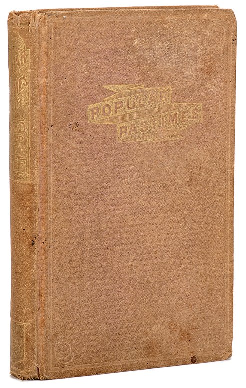 “Aunt Carrie”. Popular Pastimes for Field and Fireside: Smith, Caroline L. (“Aunt Carrie”). Popular Pastimes for Field and Fireside. Springfield: Milton Bradley, 1867. Blind stamped cloth, gilt decorated. Engraved title. Illustrations. 8vo. Cloth faded