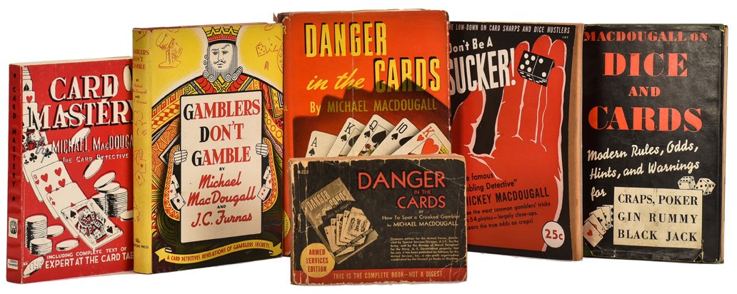 MacDougall, Mickey. Group of six books, and related: MacDougall, Mickey. Group of six books, and related Card Detective ephemera. Including Gamblers Don’t Gamble (1939); Danger in the Cards (1943); Card Mastery (1944); MacDougall on Dice and Cards (19