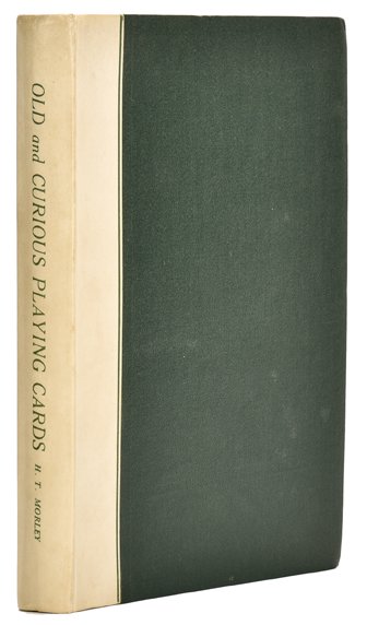 Morley, H.T. Old and Curious Playing Cards. London:: Morley, H.T. Old and Curious Playing Cards. London: B.T. Batsford, 1931. Green buckram with white oilskin spine stamped in green. Illustrated, including color plates. 4to. Very good. Nice Copy.