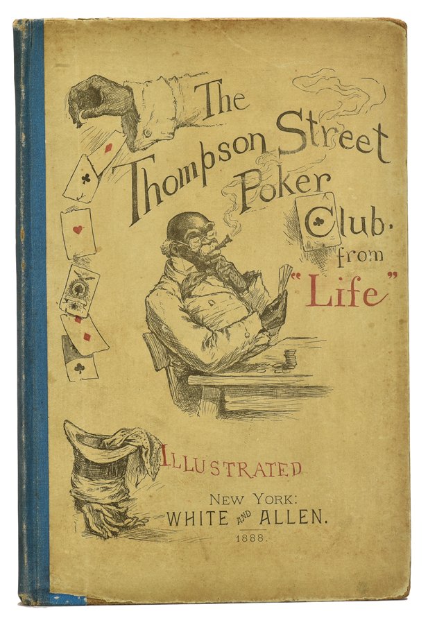 Thompson Street Poker Club, (The). New York: White and: Thompson Street Poker Club, (The). New York: White and Allen, 1888. Pictorial boards in red and black, with blue cloth spine. Frontispiece, illustrations. 8vo. Light wear to extremities, else very goo
