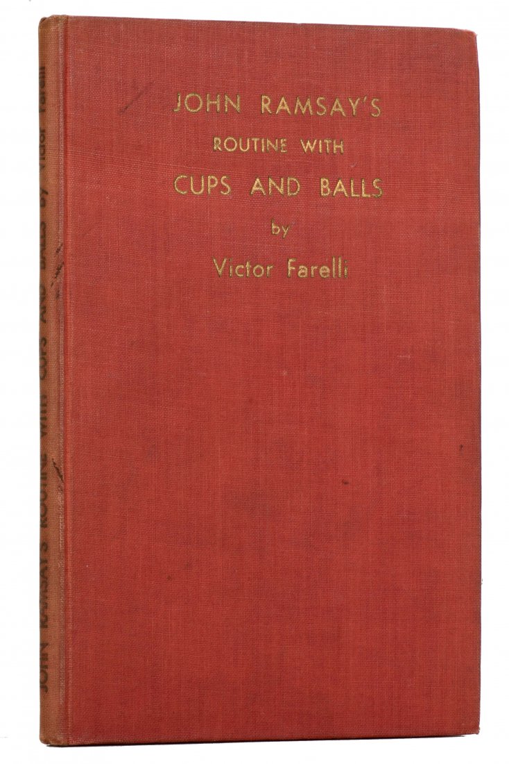 Farelli, Victor. John Ramsay’s Routine with Cups and: Farelli, Victor. John Ramsay's Routine with Cups and Balls. London: George Armstrong, 1948. First De Luxe Edition. Red cloth gilt stamped. Photographically illustrated. 8vo. Minor wear to cloth, else 