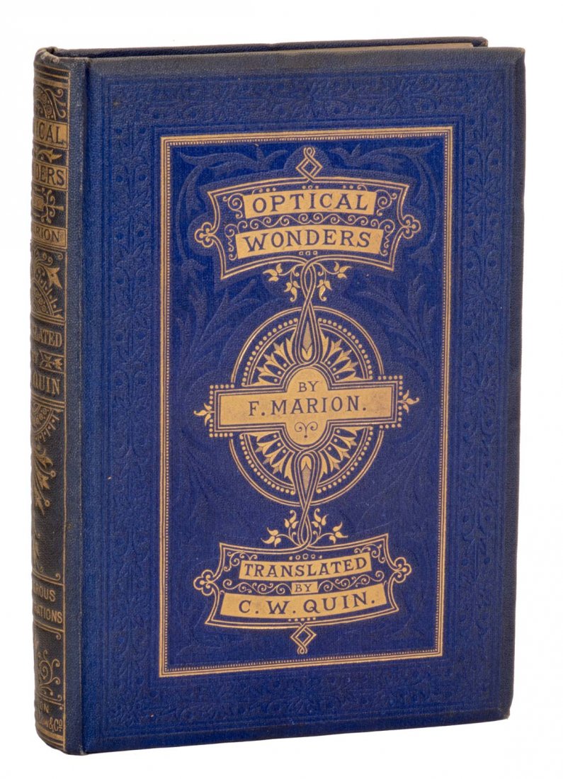 Marion, Fulgence. The Wonders of Optics. London:: Marion, Fulgence. The Wonders of Optics. London: Sampson Low, Son and Marston, 1868. First Edition. Embossed bright blue cloth ornately stamped in gilt. Colored frontispieces, plates and illustrations