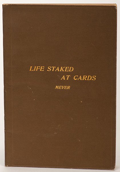Meyer, Henry. Life Staked at Cards. New York: Author,: Meyer, Henry. Life Staked at Cards. New York: Author, 1895. Publisher's soft brown cloth stamped in black and gilt. Portrait frontispiece behind tissue. Illustrated with plates. 12mo. Very good.