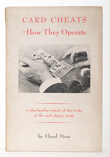 Moss, Floyd. Card Cheats – How They Operate. New York:: Moss, Floyd. Card Cheats – How They Operate. New York: William-Frederick Press, 1950. Publisher's pictorial soft covers printed in red and black. Illustrated with photographs. 8vo. Covers scuffed wi