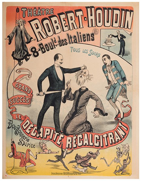 Theatre Robert-Houdin. Le Decapite Recalcitrant. Paris:: Théâtre Robert-Houdin. Le Décapité Récalcitrant. Paris: Affiches Americanes Ch. Levy, ca. 1885. Magnificent poster showing different scenes in the decapitation illusion at the famous Parisian mag
