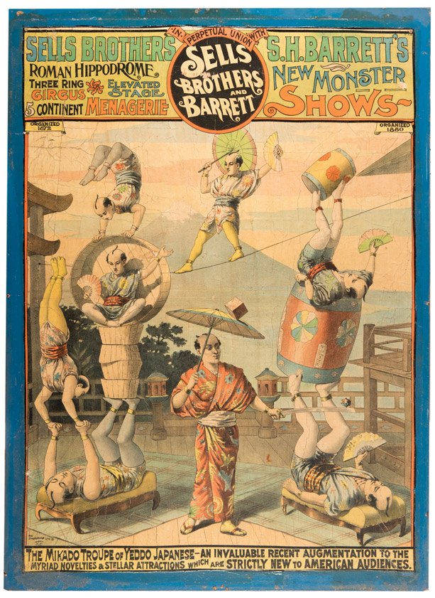 Sells Brothers and Barrett. The Mikado Troupe of Yeddo: Sells Brothers and Barrett. The Mikado Troupe of Yeddo Japanese. Cincinnati: Strobridge Lithography Co., ca. 1890. Color lithograph mounted and varnished on board. 26 ¼ x 36 ½”. Losses in banner, 