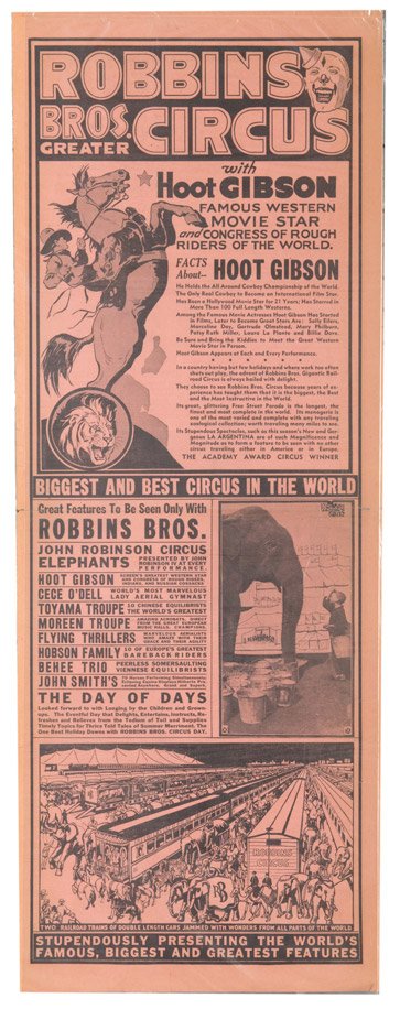 Robbins Brothers Circus with Hoot Gibson. N.p., ca.: Robbins Brothers Circus with Hoot Gibson. N.p., ca. 1932. Boasting a “Stupendous Double Menagerie,” this broadside includes photographic images as well as illustrations. 10 ¾ x 28”. Some fading