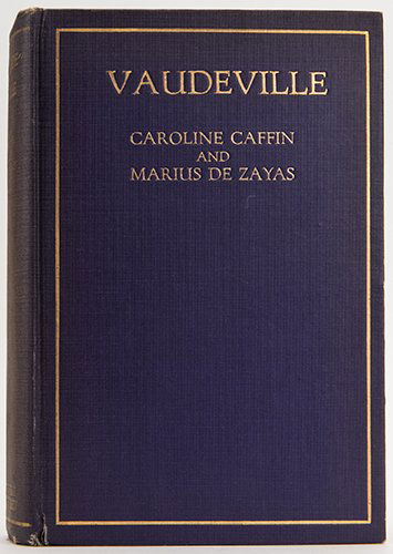 Caffin, Caroline and Marius De Zayas. Vaudeville. New: Caffin, Caroline and Marius De Zayas. Vaudeville. New York: Mitchell Kennerley, 1914. First Edition. Publisher’s gilt-stamped cloth. Color frontispiece. Plates of pen-and-ink drawings of magicians i