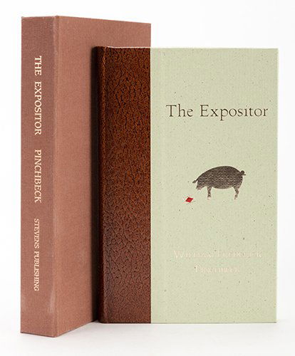 Pinchbeck, William Frederick. The Expositor. Wichita:: Pinchbeck, William Frederick. The Expositor. Wichita: Stevens, 1996. Paper-covered boards with leather spine, in original custom brown cloth drop-spine box. Number 13 of 100 deluxe edition copies, sig