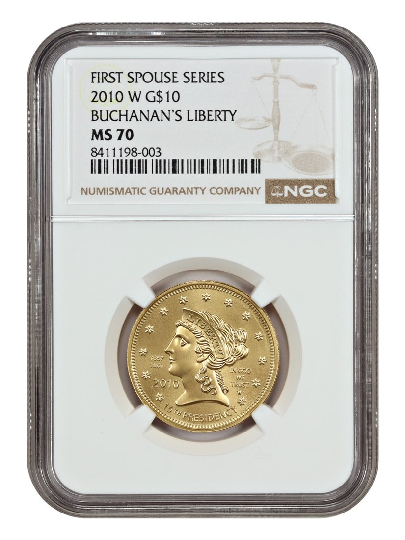 First Spouses - 2010-W $10 Buchanan's Liberty NGC MS70: First Spouses - 2010-W $10 Buchanan's Liberty NGC MS70 Experience the elegance of America's First Ladies with this stunning 2010-W $10 Buchanan's Liberty, certified MS70 by the Numismatic Guaranty Cor