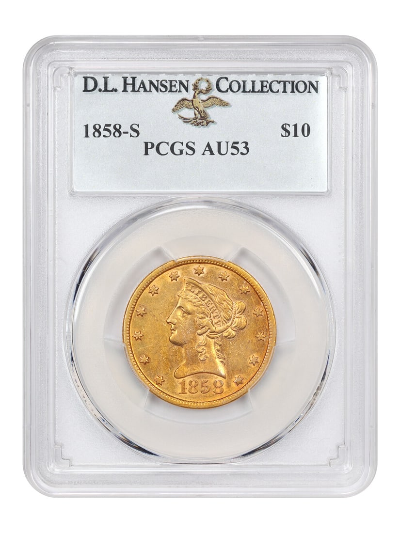 1858-S $10 PCGS AU53 Ex D.L. Hansen: 1858-S $10 PCGS AU53 Ex D.L. Hansen A rare opportunity to own a piece of American numismatic history, this 1858-S $10 gold coin is certified by PCGS as AU53 and graded Ex D.L. Hansen. As one of the la