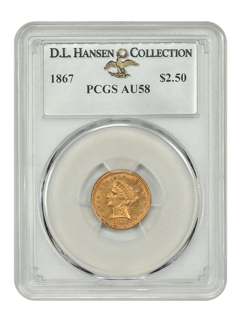 1867 $2.50 PCGS AU58 ex: D.L. Hansen - Liberty Head $2.5 - Elusive Issue: 1867 $2.50 PCGS AU58 ex: D.L. Hansen - Liberty Head $2.5 - Elusive Issue The 1867 $2.50 Liberty Head $2.5, graded AU58 by PCGS, bears the certification number 39425908 and was previously owned by