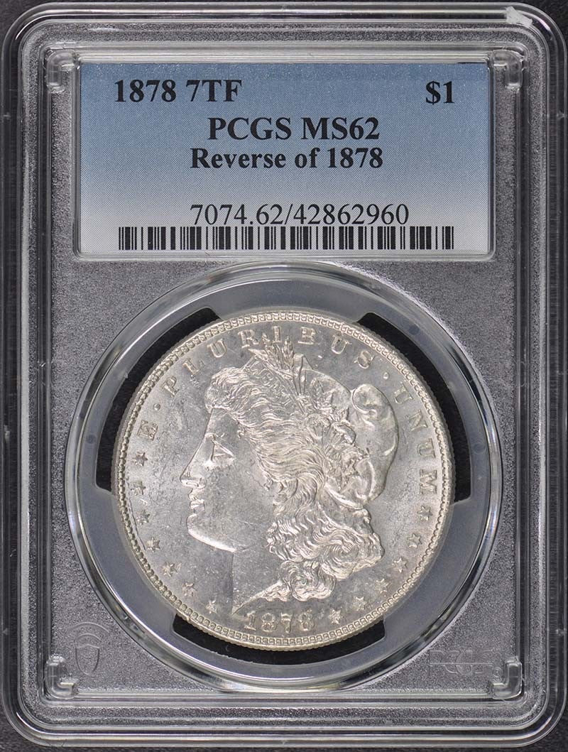 1878 7TF $1 7TF, Reverse of 1878 Morgan Dollar PCGS MS62: 1878 7TF $1 7TF, Reverse of 1878 Morgan Dollar PCGS MS62 1878 7TF $1, Reverse of 1878 Morgan Dollar PCGS MS62. This uncirculated 1878 Morgan dollar features a striking reverse design and has been cert