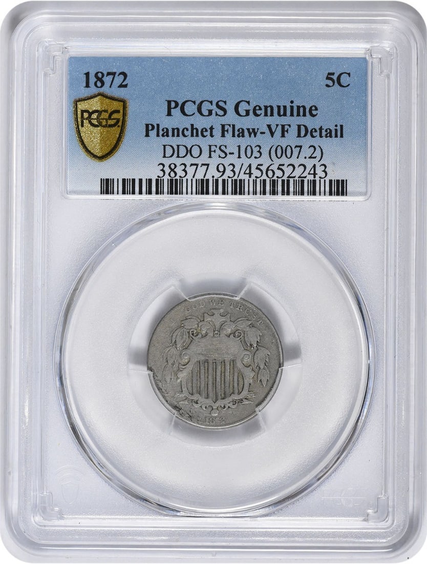 1872 Shield Nickel DDO FS-103 Genuine (Planchet Flaw - VF Detail) PCGS: 1872 Shield Nickel DDO FS-103 Genuine (Planchet Flaw - VF Detail) PCGS The 1872 Shield Nickel DDO FS-103 Genuine features a notable Planchet Flaw, adding visual interest to its circulated condition. C