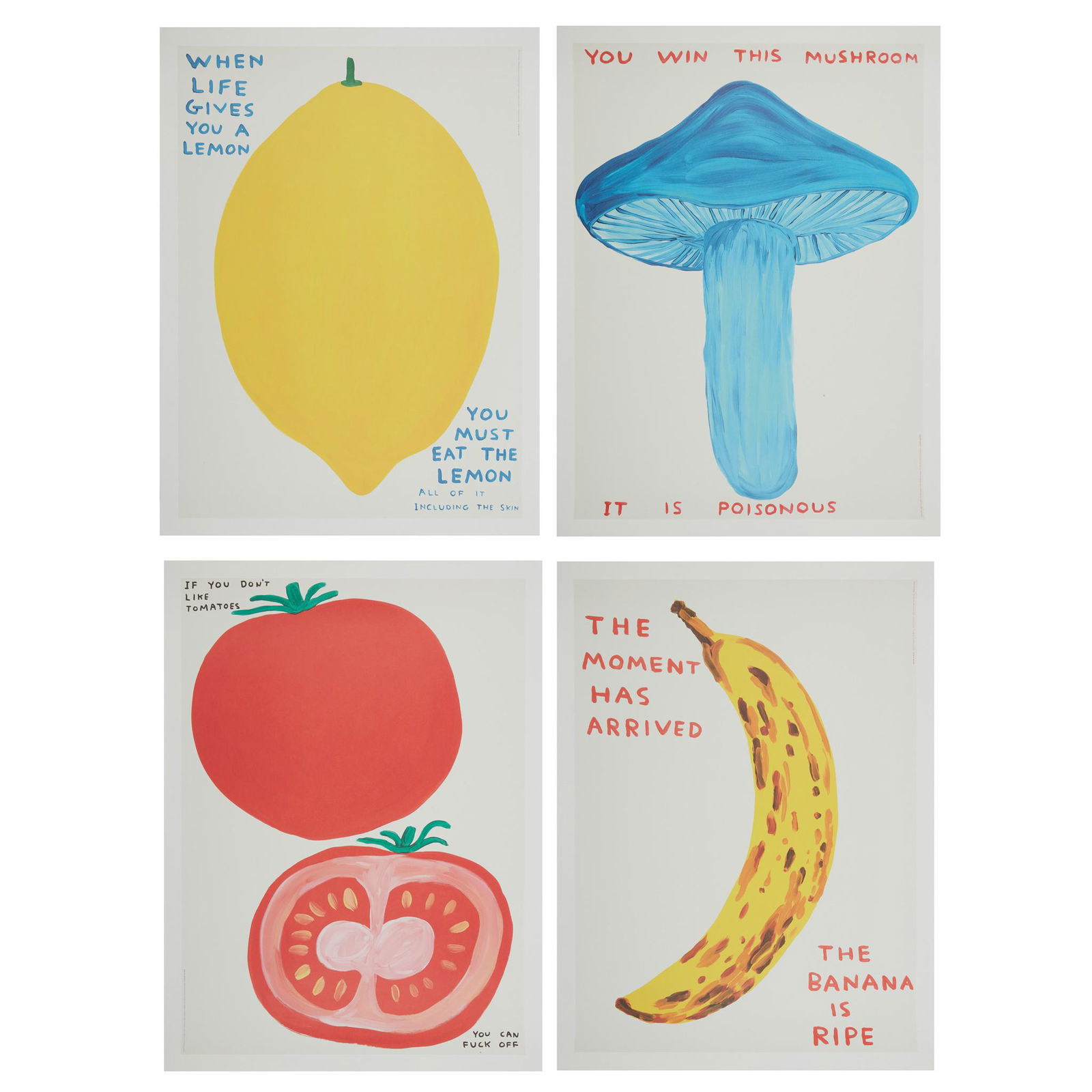 Â§ DAVID SHRIGLEY O.B.E. (BRITISH 1968-) VEGETABLE SERIES (IF YOU DON'T LIKE TOMATOES, THE MOMENT: Â§ DAVID SHRIGLEY O.B.E. (BRITISH 1968-) VEGETABLE SERIES (IF YOU DON'T LIKE TOMATOES, THE MOMENT Off-set lithographic posters, from the open edition(each 80cm x 60cm (31.5in x 23.5in), unframed)