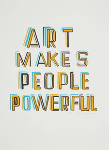 § BOB AND ROBERTA SMITH O.B.E., R.A. (BRITISH 1963-) ART MAKES PEOPLE POWERFUL - 2014: Screenprint, 5/100, signed, dated and numbered in pencil(the sheet 59.5cm x 42cm (23.5in x 16,5in), unframed)