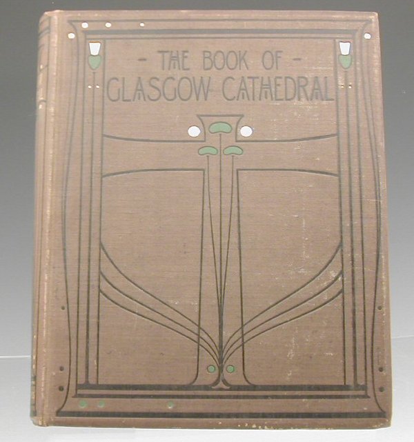 Morris, Talwin (illus.) . 'The Book of Glasgow Ca: Morris, Talwin (illus.). 'The Book of Glasgow Cathedral', edited by George Eyre-Todd, pub. Morison Brothers, Glasgow 1898 Provenance: Library of the late Peter Nelson Esq.