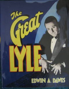THE GREAT LYLE Edwin A. Dawes, Pasadena, Mike Caven: THE GREAT LYLE Edwin A. Dawes, Pasadena, Mike Caveney's Magic Words, 2005. Original black cloth hardcover with dust jacket, limited edition: 550 of 1,000, having full color frontispiece tipped