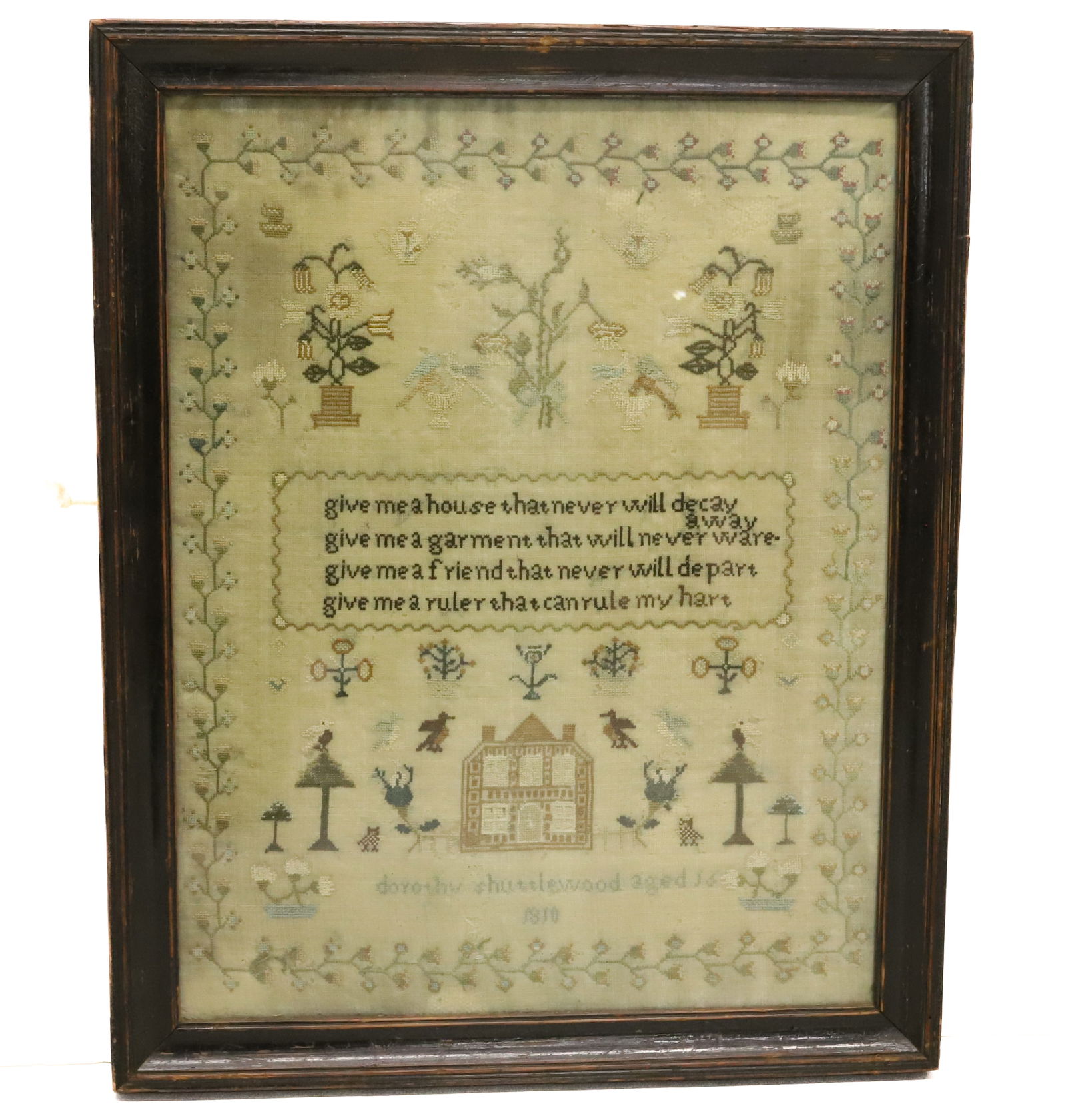 19TH C. SCHOOLGIRL SAMPLER: DOROTHY SHUTTLEWOOD AGED 16, 1810 AT BOTTOM. CENTRAL VERSE WITH POTTED PLANTS AND BIRDS ABOVE. HOUSE WITH TREES, PLANTS, BIRDS BELOW. FLORAL / VINE BORDER. FRAMED UNDER GLASS. SIGHT VIEW 15 1/2" X 12"